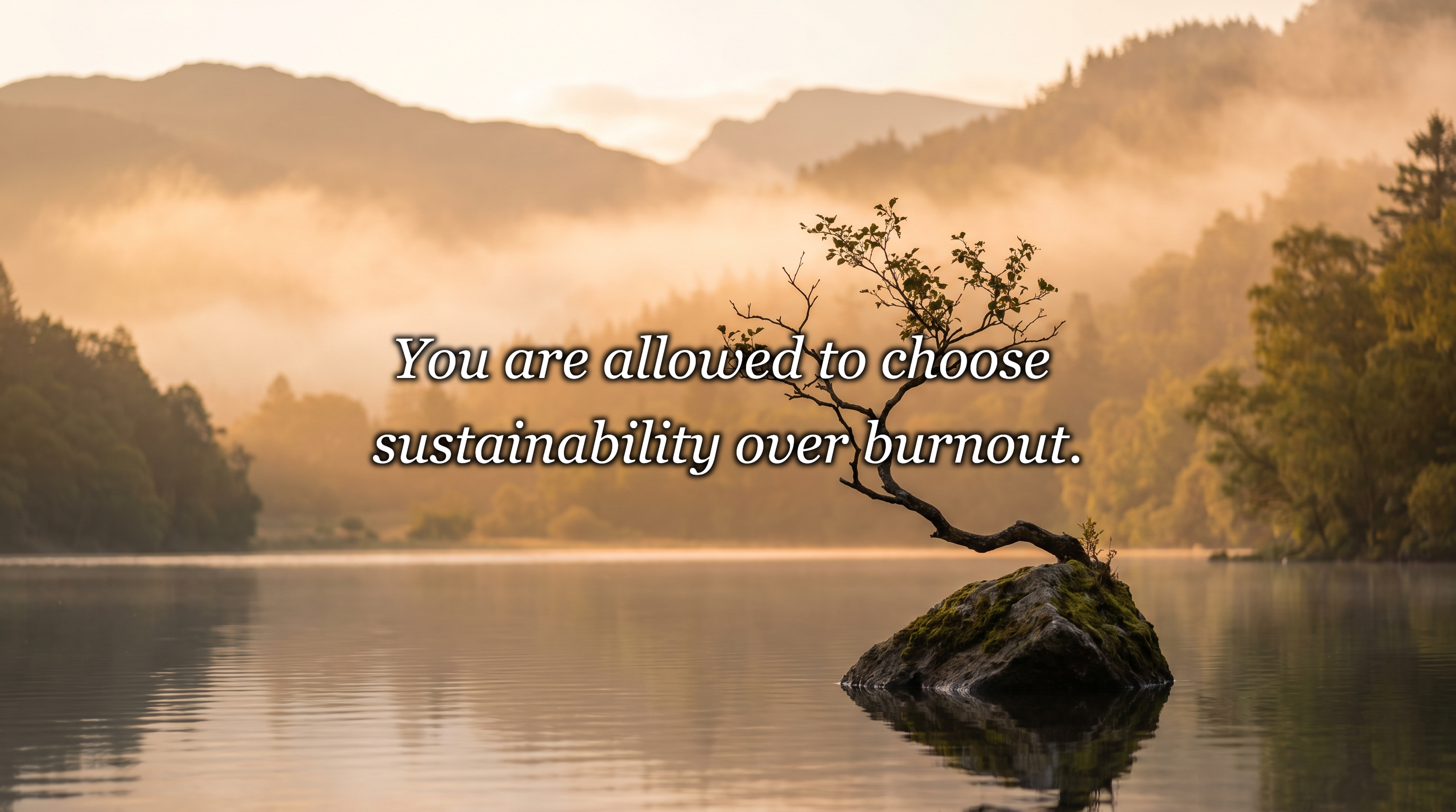 You are allowed to choose sustainability over burnout.