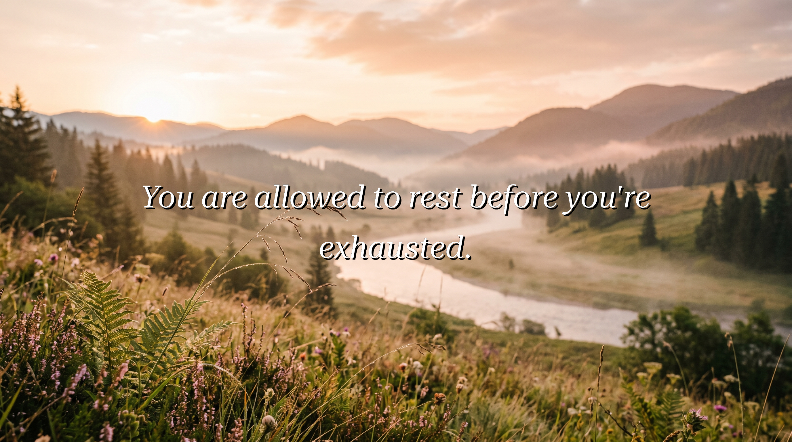 You are allowed to rest before you're exhausted.