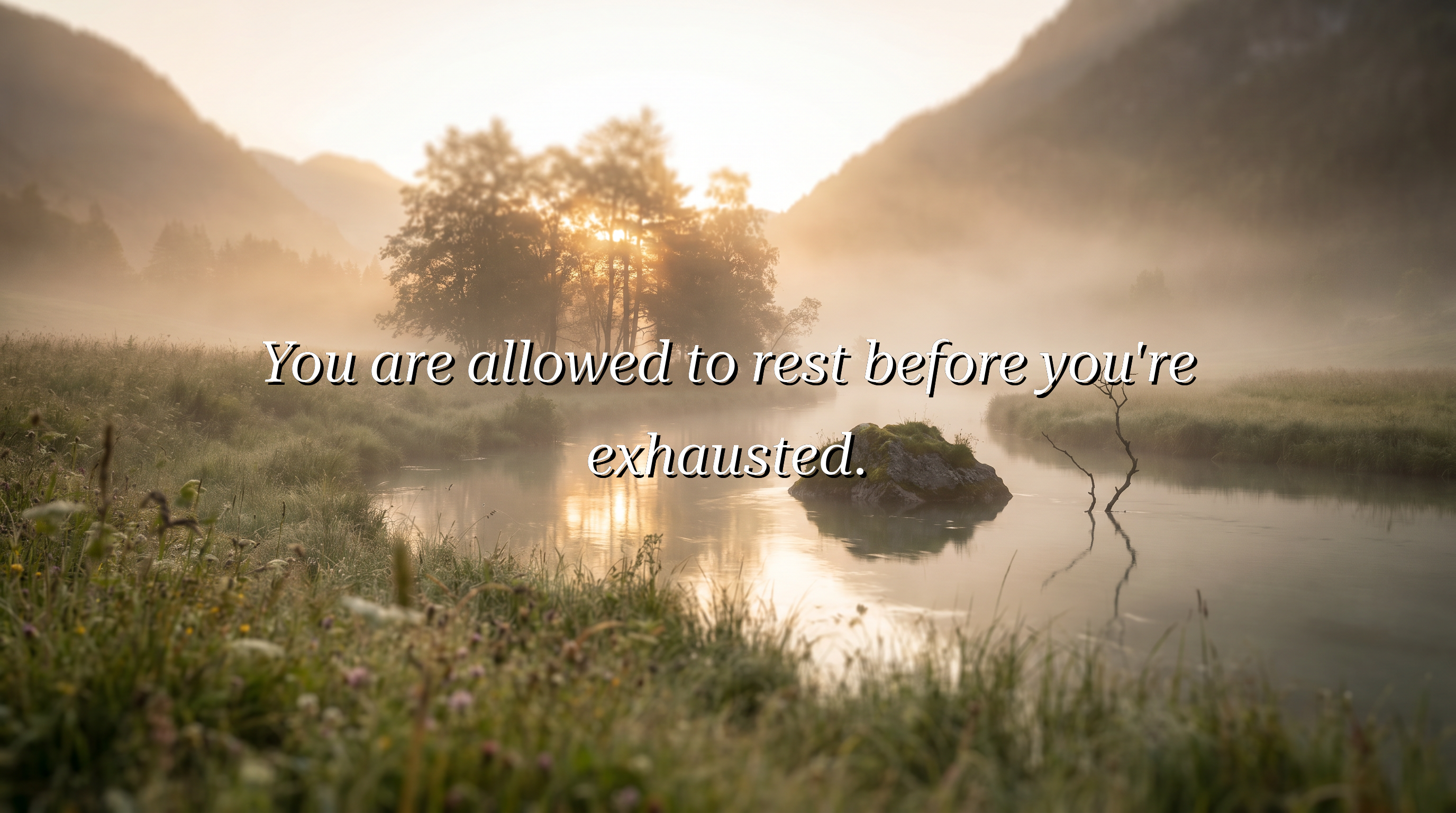 You are allowed to rest before you're exhausted.