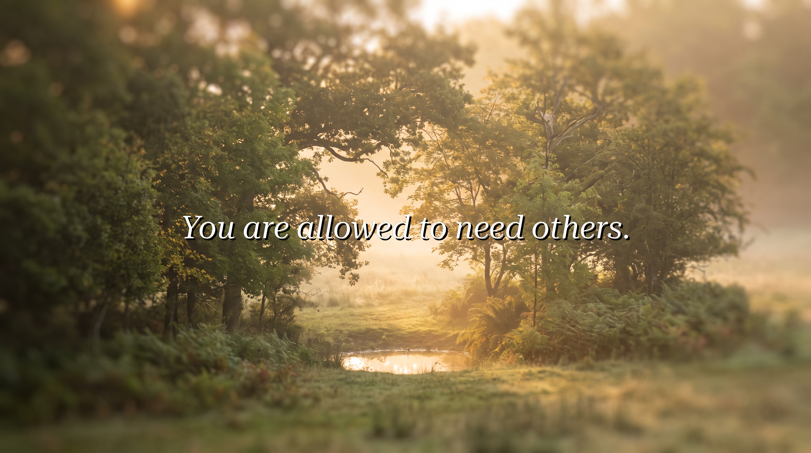 You are allowed to need others.